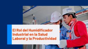 Video - El Rol del Humidificador Industrial en la Salud Laboral y la Productividad