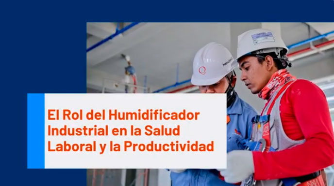 Video - El Rol del Humidificador Industrial en la Salud Laboral y la Productividad